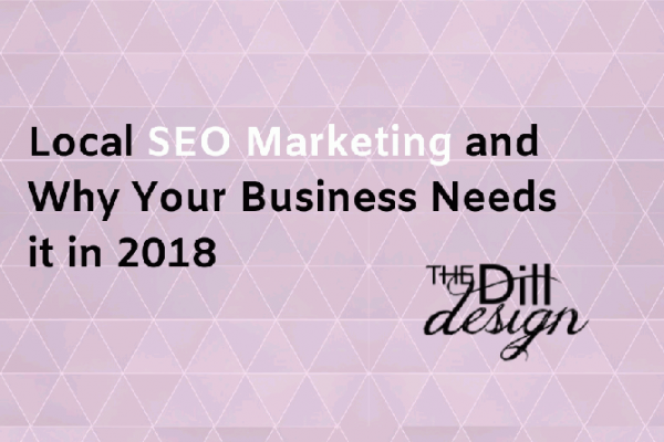 Local SEO Marketing and Why Your Business Needs it in 2018